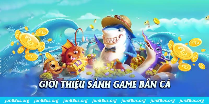 Vài nét chung về chuyên mục game bắn cá