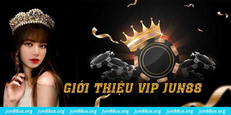 VIP Jun88 - Nhận Thưởng Đặc Biệt Cùng Trải Nghiệm Đẳng Cấp 4 Giới thiệu tính năng độc đáo và đặc quyền của VIP Jun88